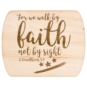 Bible Verse Hardwood Oval Cutting Board - Walk By Faith ~2 Corinthians 5-7~ Design 9