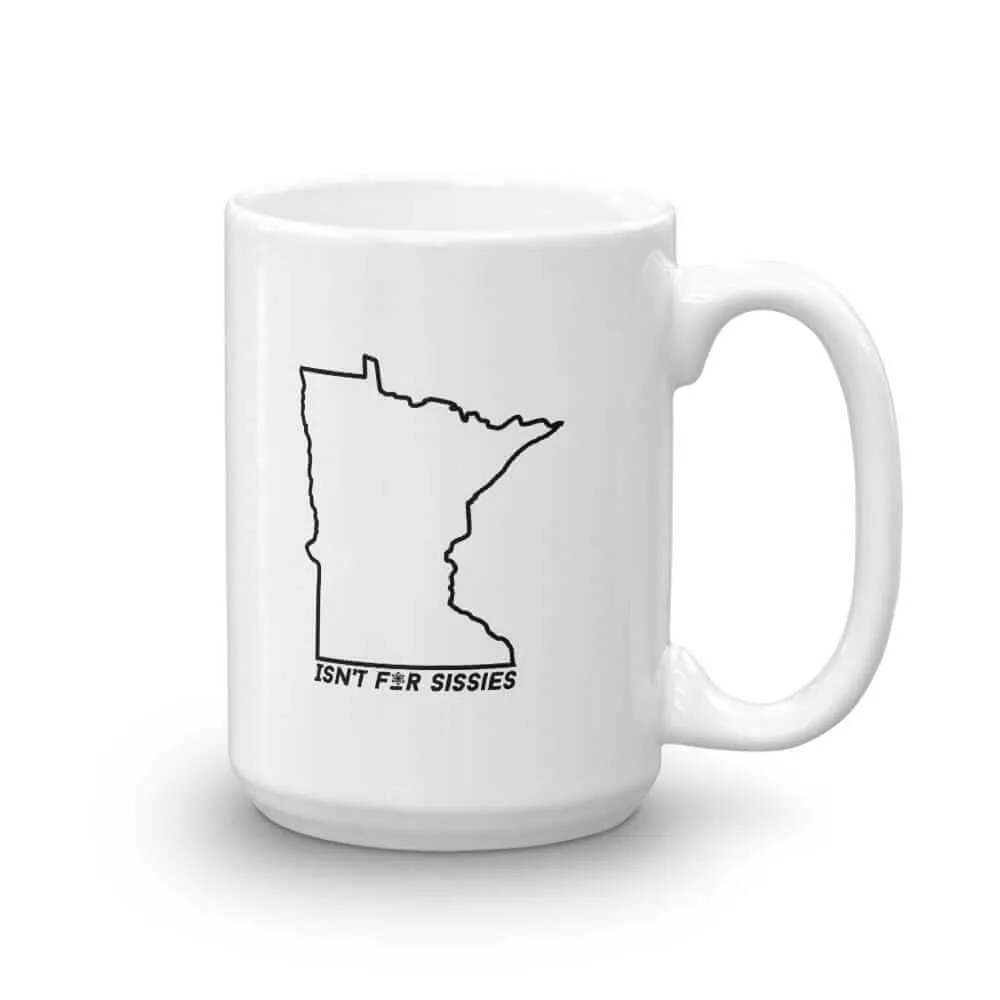 Minnesota Isn't for Sissies - Coffee Mug