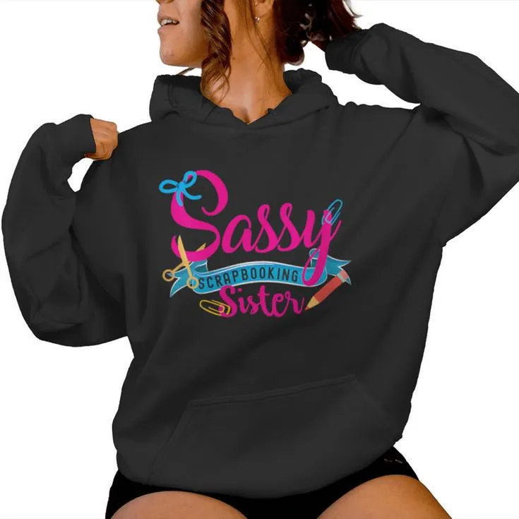 Sassy Scrapbooking Sister Fun Crafting Women Hoodie