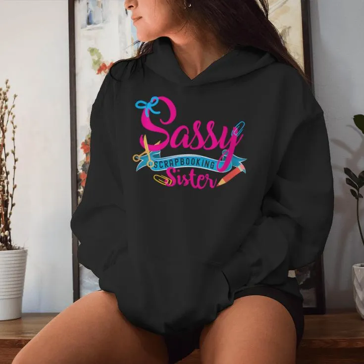 Sassy Scrapbooking Sister Fun Crafting Women Hoodie