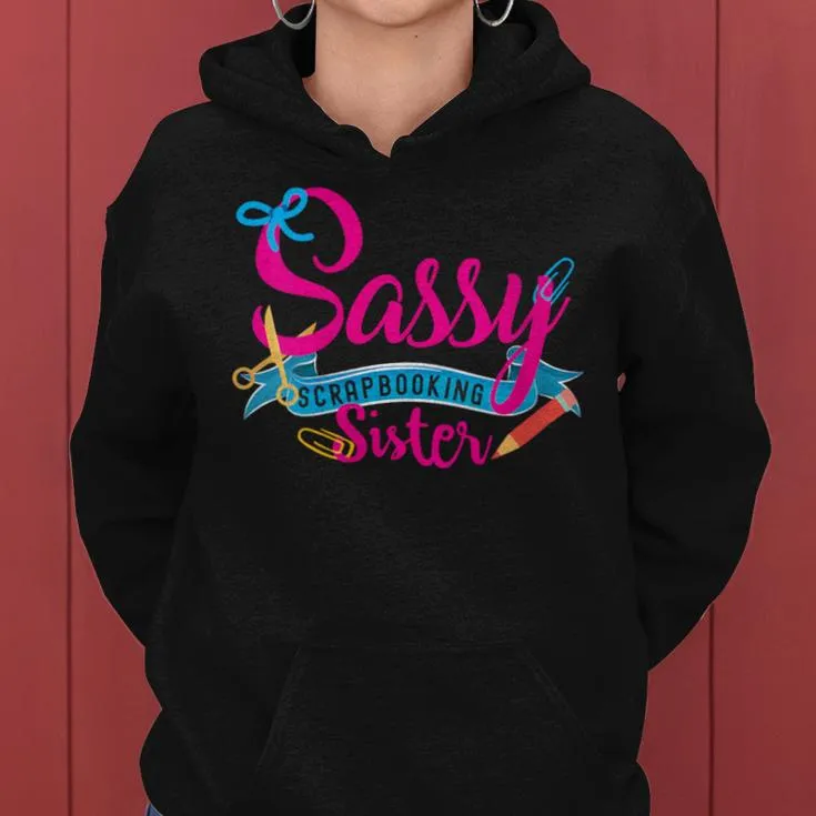 Sassy Scrapbooking Sister Fun Crafting Women Hoodie