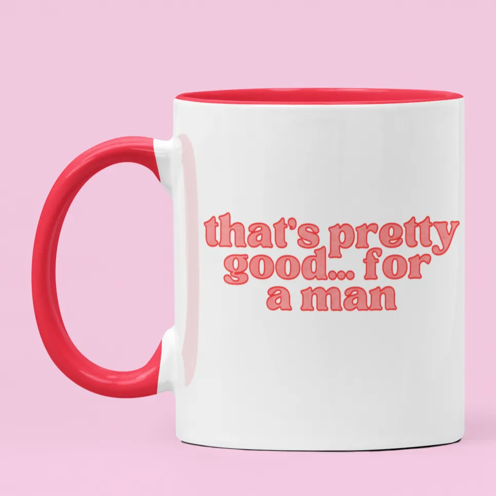 That’s Pretty Good For A Man Mug